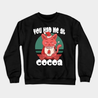 You had me at cocoa Crewneck Sweatshirt